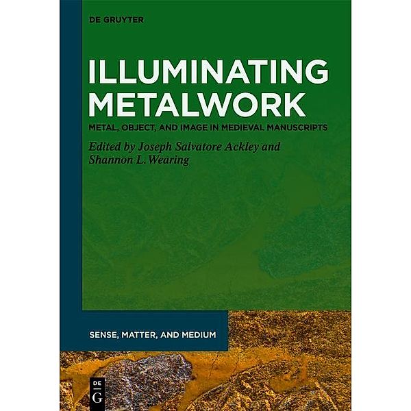 Illuminating Metalwork / Sense, Matter, and Medium Bd.4