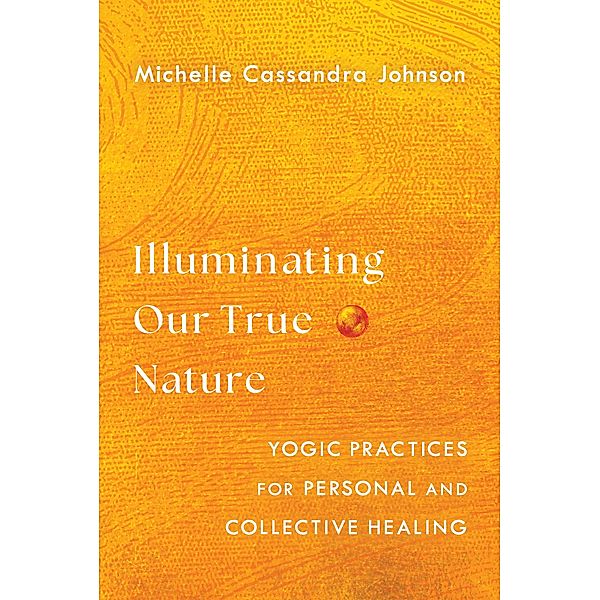 Illuminating Our True Nature, Michelle Cassandra Johnson
