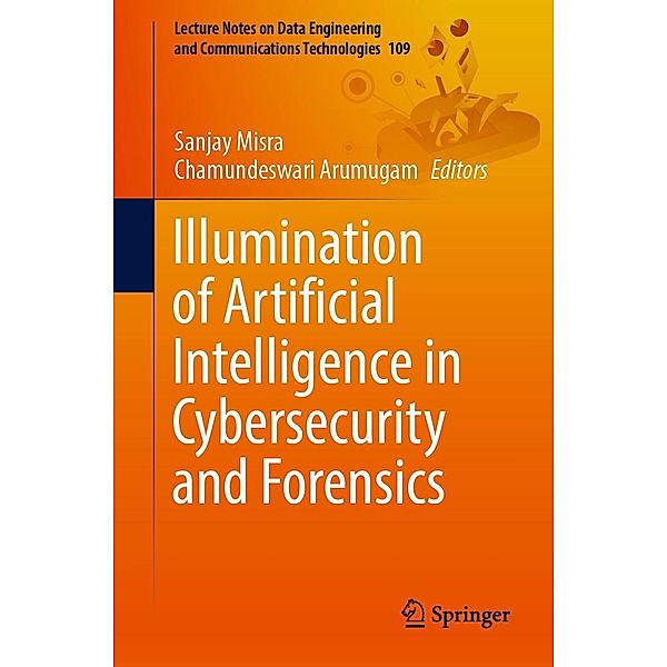 Illumination of Artificial Intelligence in Cybersecurity and Forensics / Lecture Notes on Data Engineering and Communications Technologies Bd.109