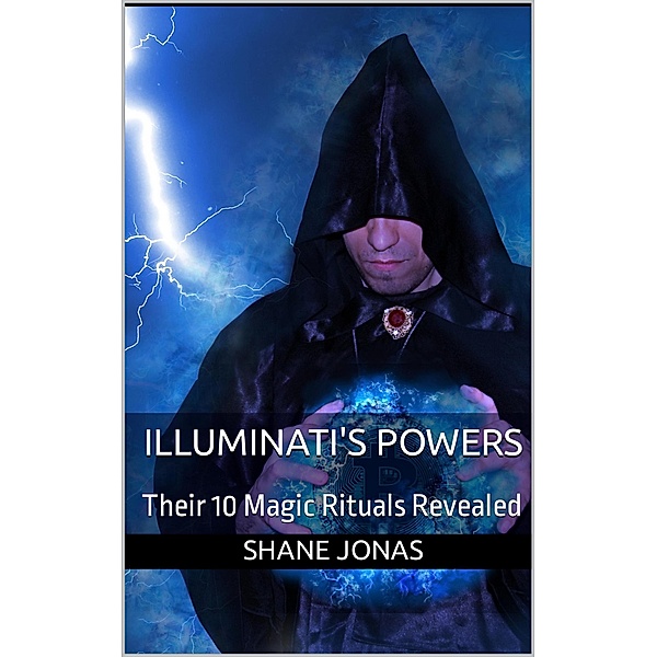 Illuminati's Powers: Their 10 Magic Rituals Revealed, Shane Jonas
