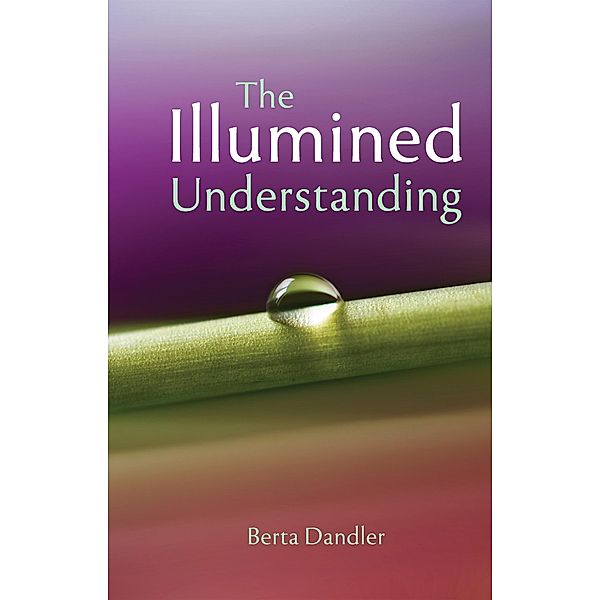 Illumined Understanding / Shanti Sadan, Berta Dandler