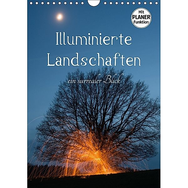 Illuminierte Landschaften - Ein surrealer Blick (Wandkalender 2018 DIN A4 hoch), Dag U. Irle