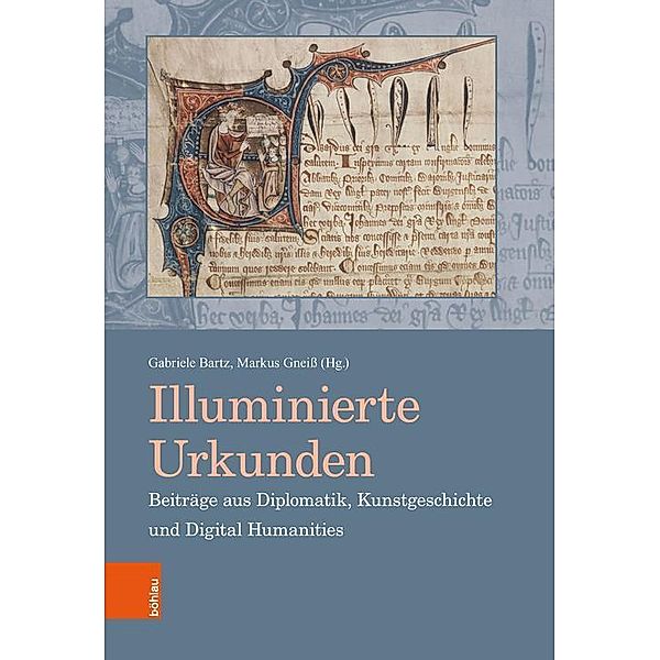 Illuminierte Urkunden. Beiträge aus Diplomatik, Kunstgeschichte und Digital Humanities / Illuminated Charters. Essays from Diplomatic, Art History and Digital Humanities