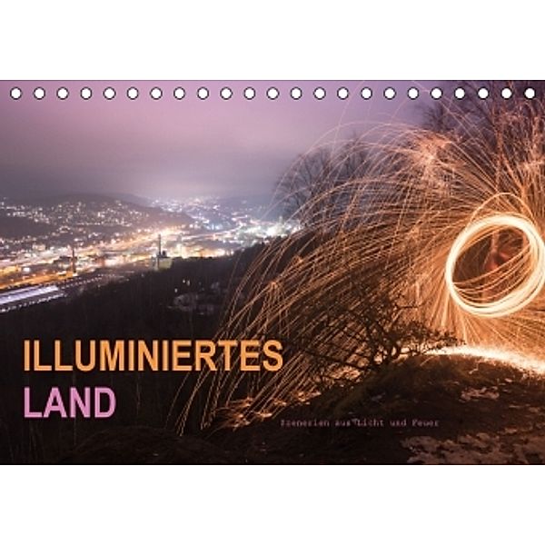 ILLUMINIERTES LAND, Szenerien aus Licht und Feuer (Tischkalender 2016 DIN A5 quer), Dag U. Irle