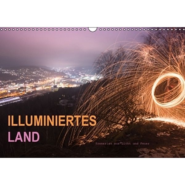 ILLUMINIERTES LAND, Szenerien aus Licht und Feuer (Wandkalender 2016 DIN A3 quer), Dag U. Irle