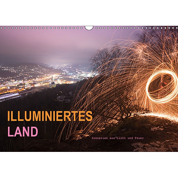 ILLUMINIERTES LAND, Szenerien aus Licht und Feuer (Wandkalender 2019 DIN A3 quer), Dag U. Irle
