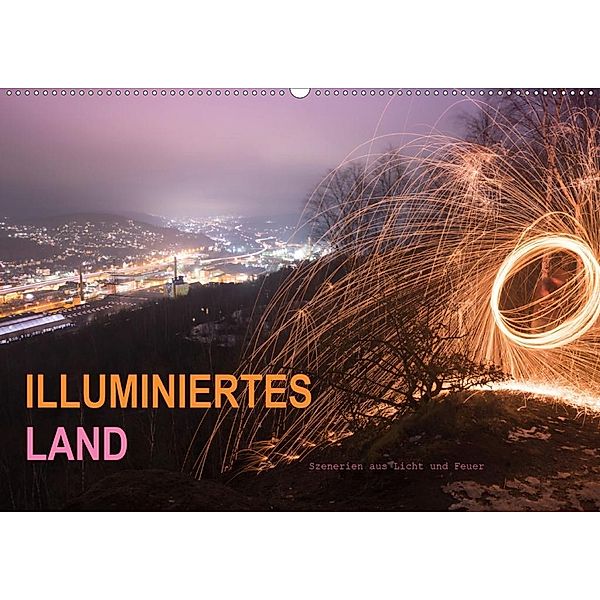 ILLUMINIERTES LAND, Szenerien aus Licht und Feuer (Wandkalender 2020 DIN A2 quer), Dag U. Irle