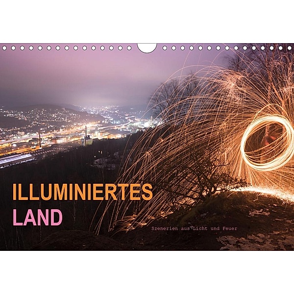 ILLUMINIERTES LAND, Szenerien aus Licht und Feuer (Wandkalender 2020 DIN A4 quer), Dag U. Irle