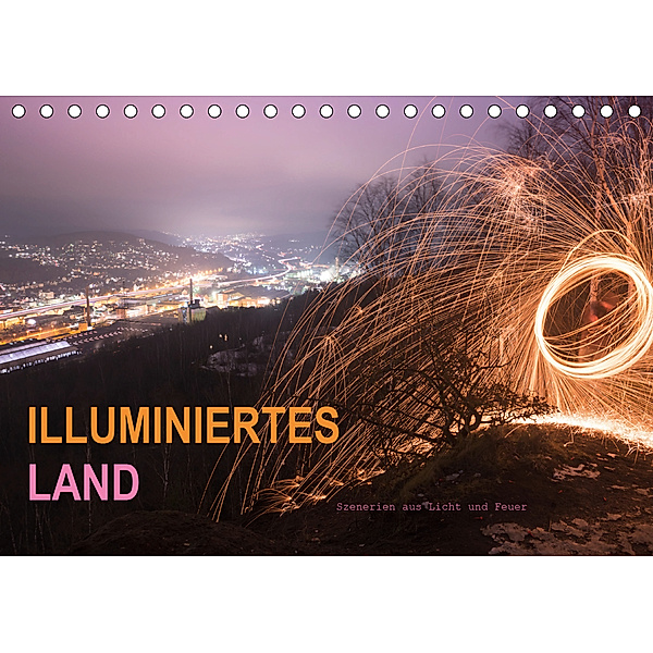ILLUMINIERTES LAND, Szenerien aus Licht und Feuer (Tischkalender 2020 DIN A5 quer), Dag U. Irle