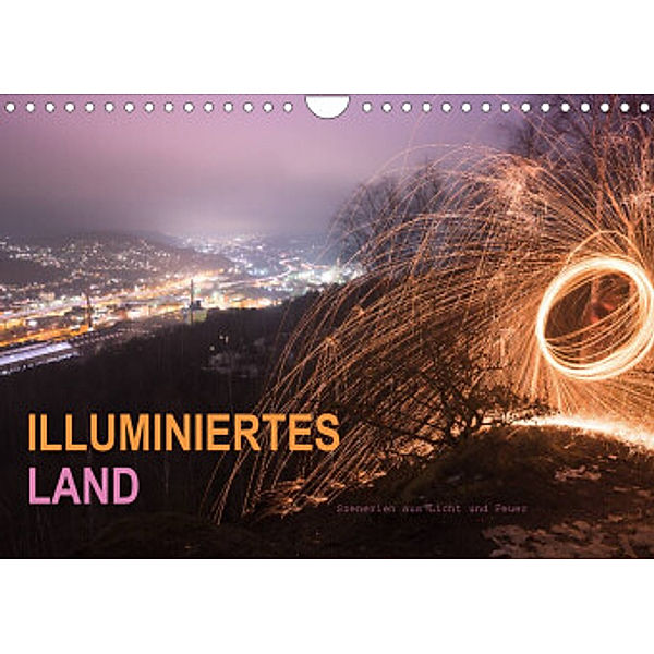 ILLUMINIERTES LAND, Szenerien aus Licht und Feuer (Wandkalender 2022 DIN A4 quer), Dag U. Irle
