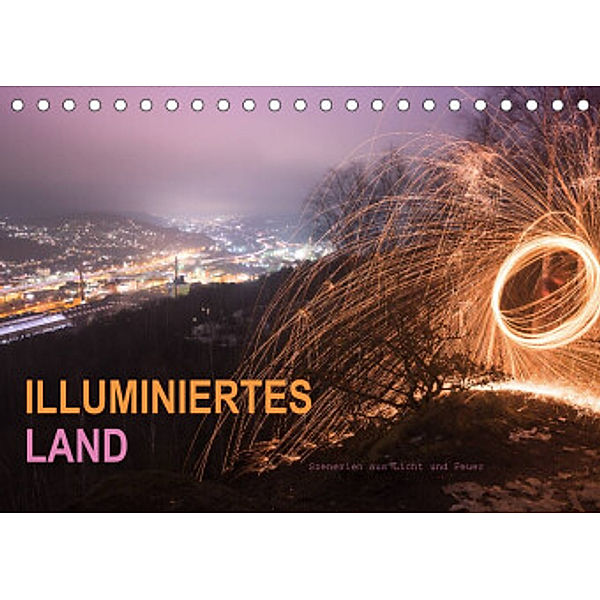 ILLUMINIERTES LAND, Szenerien aus Licht und Feuer (Tischkalender 2022 DIN A5 quer), Dag U. Irle