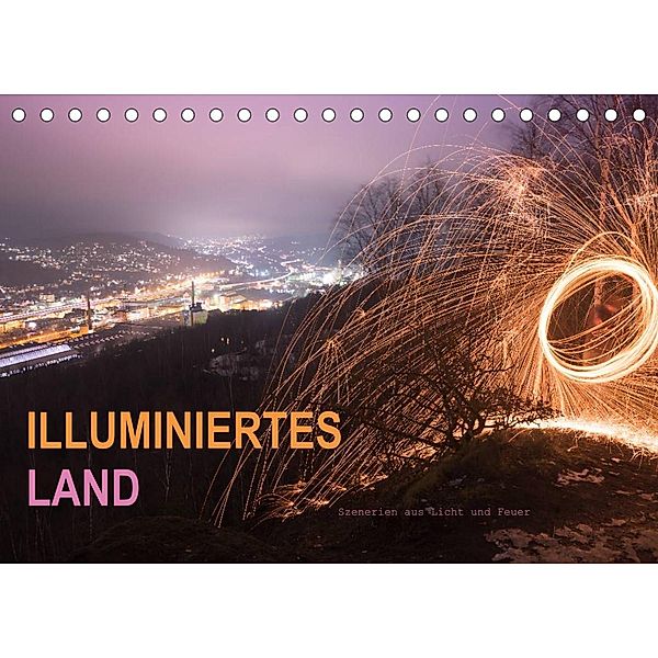 ILLUMINIERTES LAND, Szenerien aus Licht und Feuer (Tischkalender 2023 DIN A5 quer), Dag U. Irle