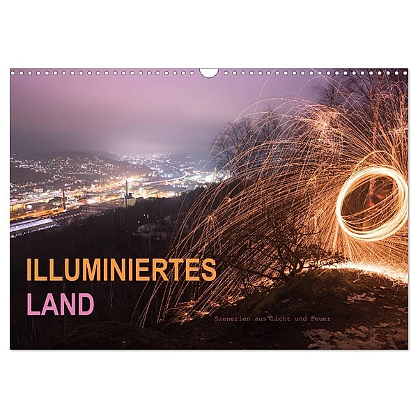 ILLUMINIERTES LAND, Szenerien aus Licht und Feuer (Wandkalender 2024 DIN A3 quer), CALVENDO Monatskalender, Dag U. Irle
