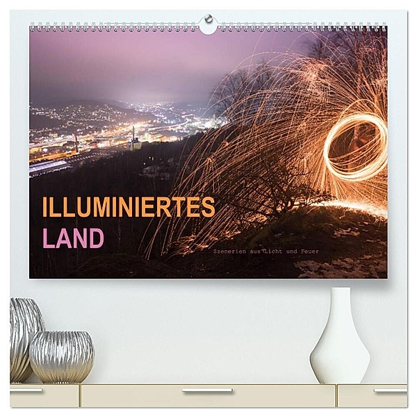 ILLUMINIERTES LAND, Szenerien aus Licht und Feuer (hochwertiger Premium Wandkalender 2024 DIN A2 quer), Kunstdruck in Hochglanz, Dag U. Irle