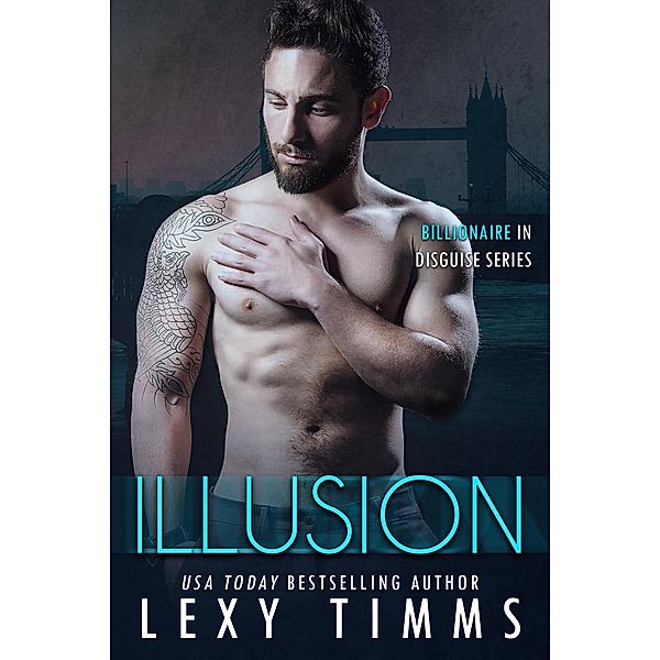 Illusion (Billionaire in Disguise Series, #2) / Billionaire in Disguise Series, Lexy Timms