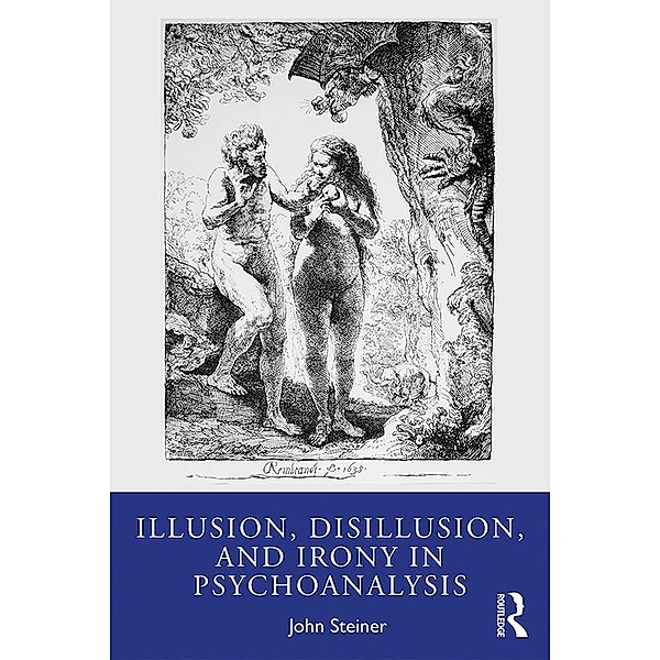 Illusion, Disillusion, and Irony in Psychoanalysis, John Steiner