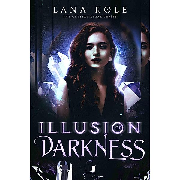Illusion of Darkness (Crystal Clear Series, #3) / Crystal Clear Series, Lana Kole