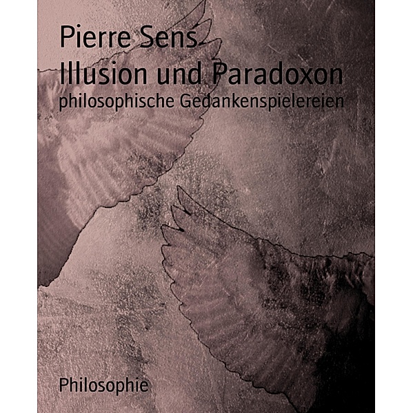 Illusion und Paradoxon, Pierre Sens