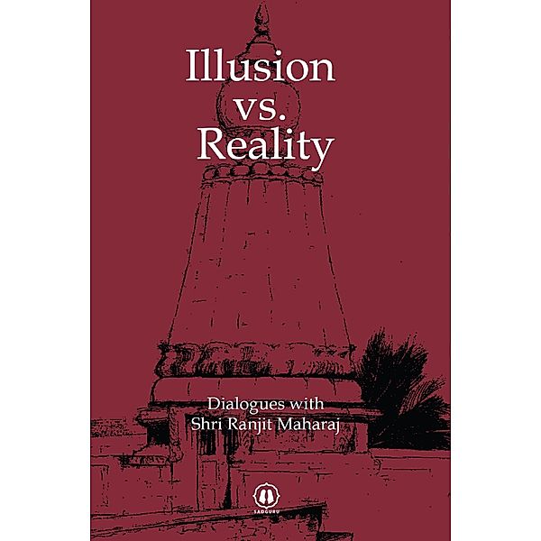 Illusion vs. Reality, Shri Ranjit Maharaj