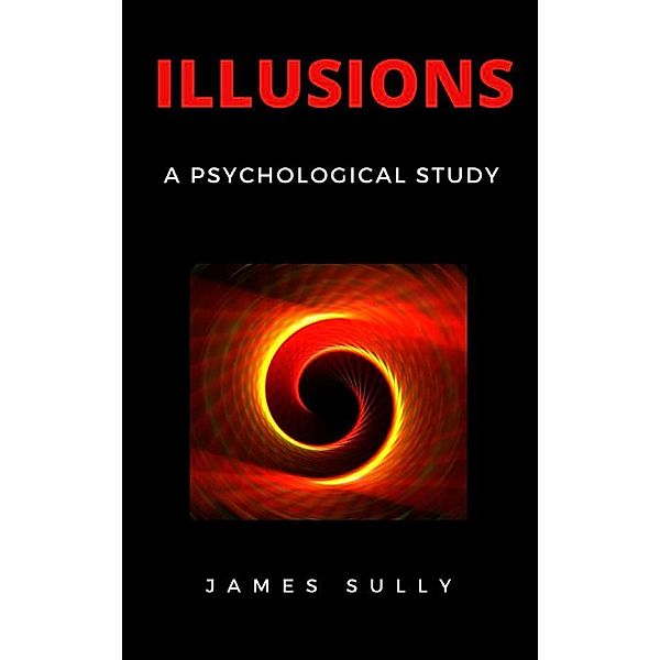 Illusions - A Psychological Study, James Sully
