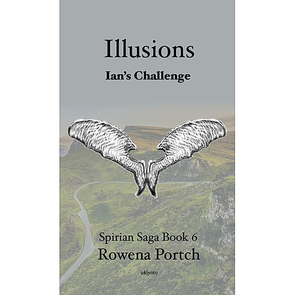 Illusions Ian's Challenge (Spirian Saga Book 6, #1) / Spirian Saga Book 6, Rowena Portch
