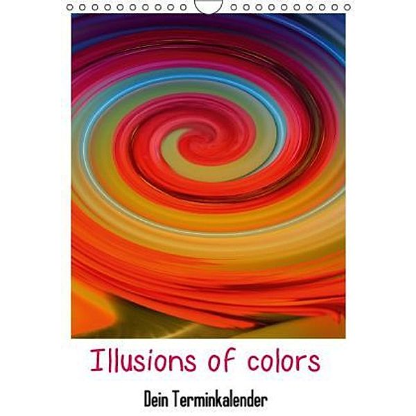 Illusions of colors - Dein Terminplaner (Wandkalender 2016 DIN A4 hoch), Cathrin Kaden