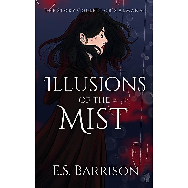 Illusions of the Mist (The Story Collector's Almanac, #1) / The Story Collector's Almanac, E. S. Barrison