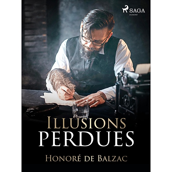 Illusions Perdues / La Comédie humaine: Scènes de la vie de province, Honoré de Balzac