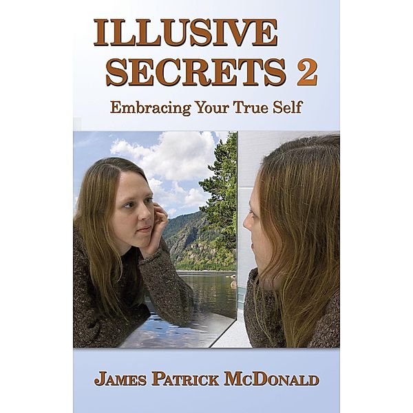 Illusive Secrets 2: Embracing Your True Self, James Patrick McDonald