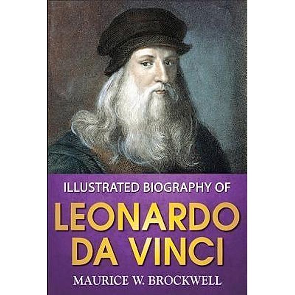 Illustrated Biography of Leonardo Da Vinci / GENERAL PRESS, Maurice W Brockwell, Gp Editors