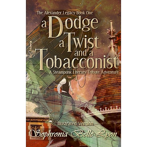 Illustrated Dodge Twist and a Tobacconist (The Alexander Legacy, #0) / The Alexander Legacy, Sophronia Belle Lyon