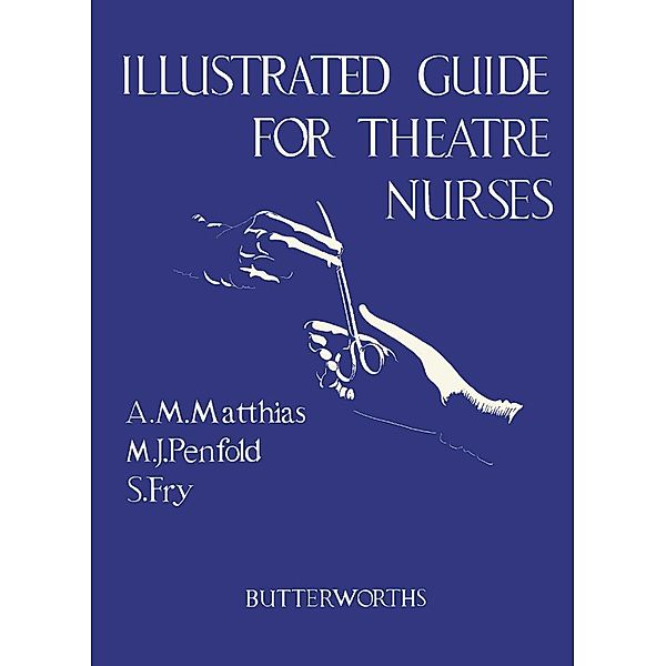 Illustrated Guide for Theatre Nurses, A. Marjorie Matthias, Margaret J. Penfold, Susan Fry