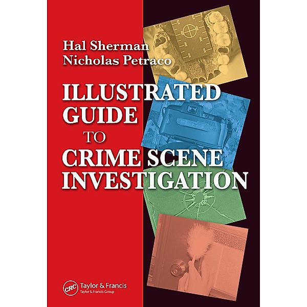 Illustrated Guide to Crlme Scene Investigation, Nicholas Petraco, Hal Sherman