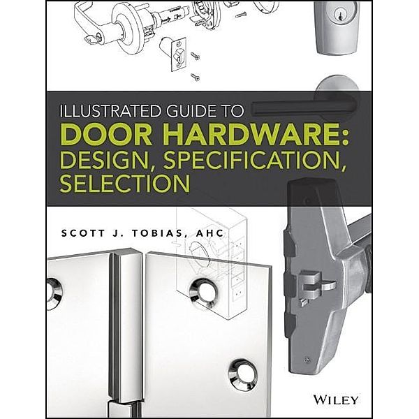 Illustrated Guide to Door Hardware, Scott Tobias