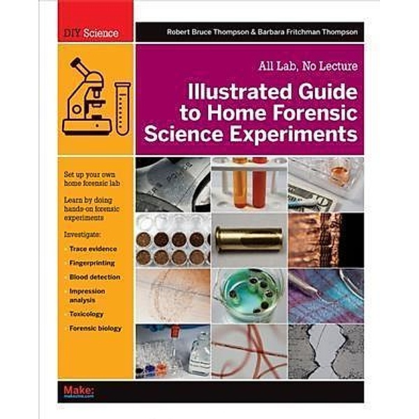 Illustrated Guide to Home Forensic Science Experiments, Robert Bruce Thompson