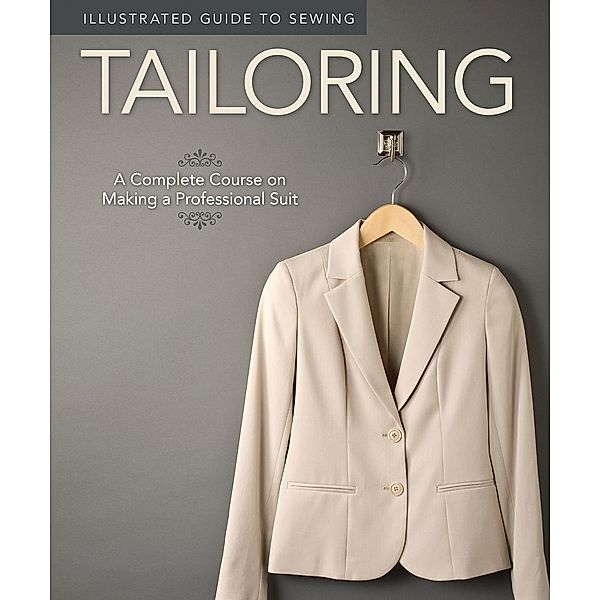 Illustrated Guide to Sewing: Tailoring, Fox Chapel Publishing, Colleen Dorsey