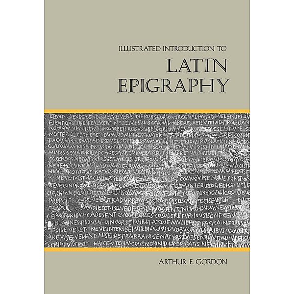 Illustrated Introduction to Latin Epigraphy, Arthur E. Gordon