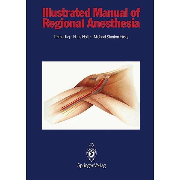Illustrated Manual of Regional Anesthesia, P. Prithri Raj, Hans Nolte, Michael Stanton-Hicks