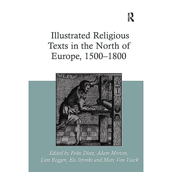 Illustrated Religious Texts in the North of Europe, 1500-1800, Feike Dietz, Adam Morton, Lien Roggen
