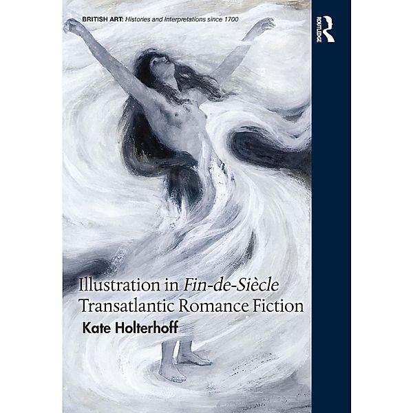 Illustration in Fin-de-Siècle Transatlantic Romance Fiction, Kate Holterhoff
