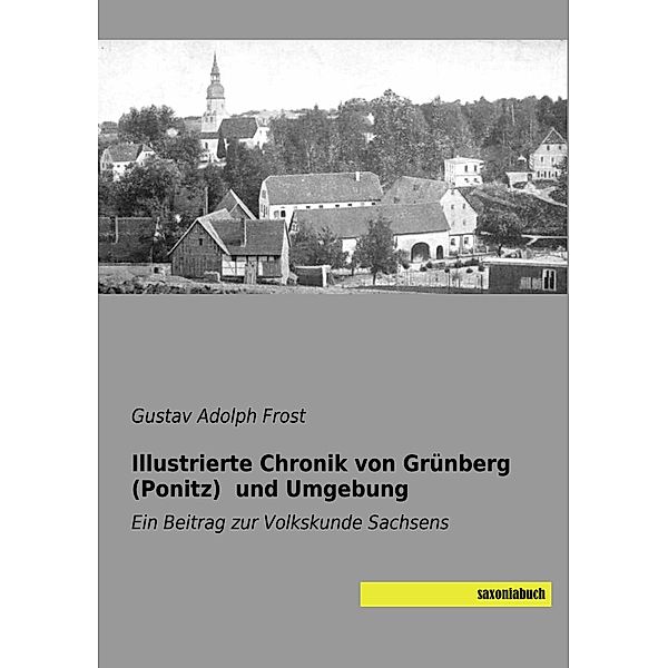 Illustrierte Chronik von Grünberg (Ponitz) und Umgebung, Gustav Adolph Frost