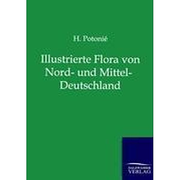 Illustrierte Flora von Nord- und Mittel-Deutschland, H. Potonié