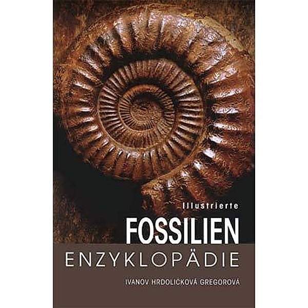 Illustrierte Fossilien-Enzyklopädie, Martin Ivanov, Stanislava Hrdlickova, Ruzena Gregorova
