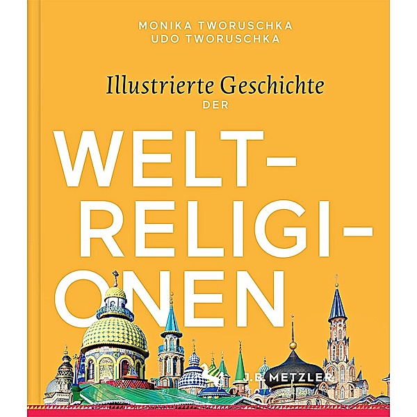 Illustrierte Geschichte der Weltreligionen, Monika Tworuschka, Udo Tworuschka