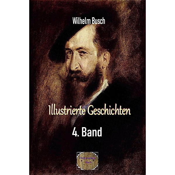 Illustrierte Geschichten, 4. Band, Wilhelm Busch