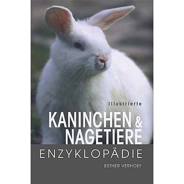 Illustrierte Kaninchen- und Nagetiere-Enzyklopädie, Esther Verhoef