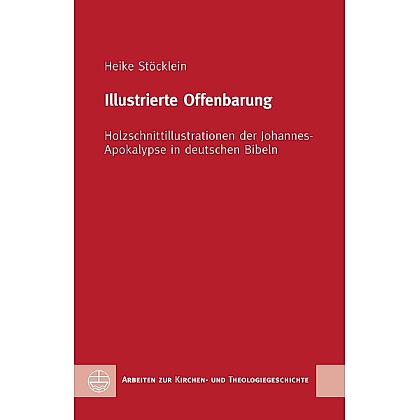 Illustrierte Offenbarung / Arbeiten zur Kirchen- und Theologiegeschichte (AKThG) Bd.52, Heike Stöcklein