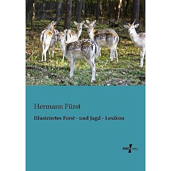 Illustriertes Forst - und Jagd - Lexikon, Hermann Fürst