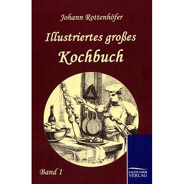 Illustriertes großes Kochbuch, Johann Rottenhöfer
