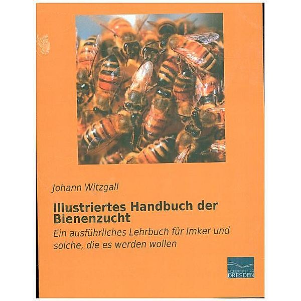 Illustriertes Handbuch der Bienenzucht, Johann Witzgall